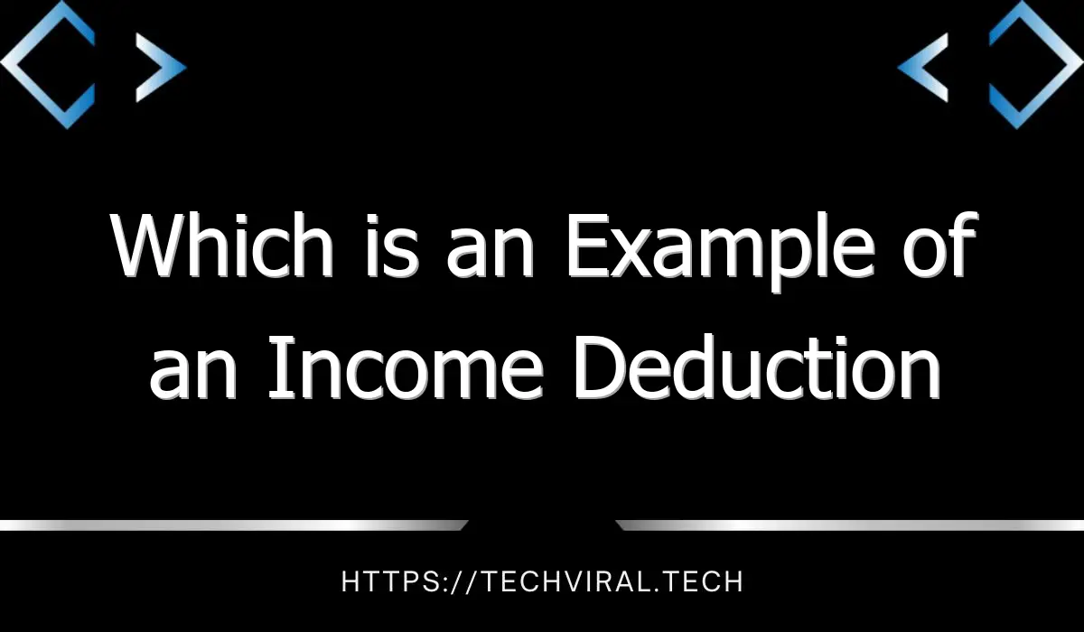 which is an example of an income deduction brainly 10042
