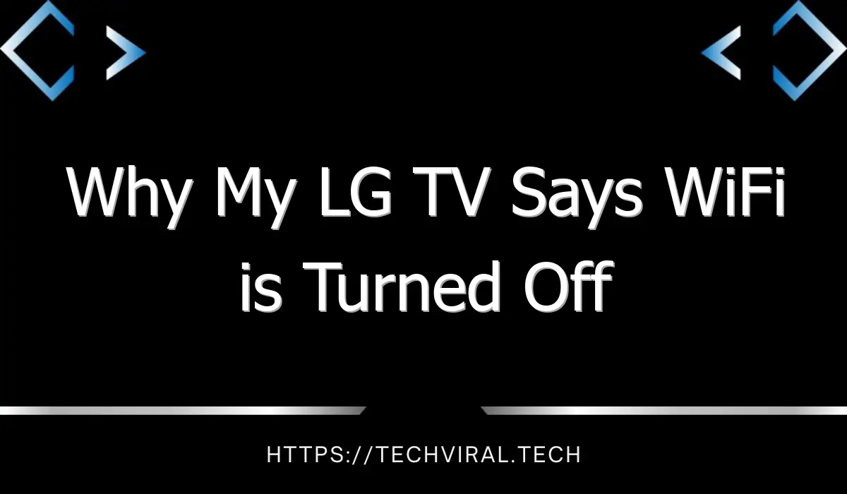 why my lg tv says wifi is turned off 9573 1