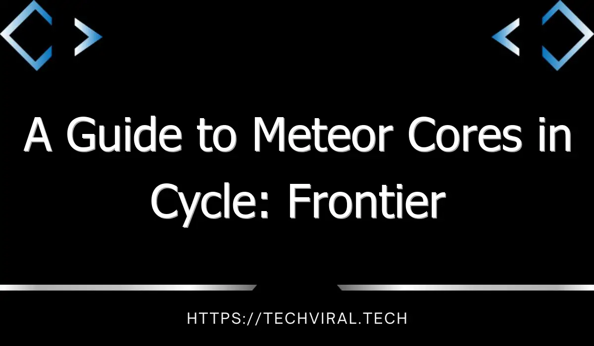a guide to meteor cores in cycle frontier 13664