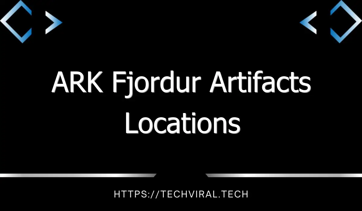 ark fjordur artifacts locations 12810