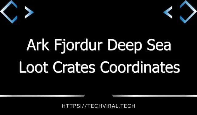 ark fjordur deep sea loot crates coordinates 12818