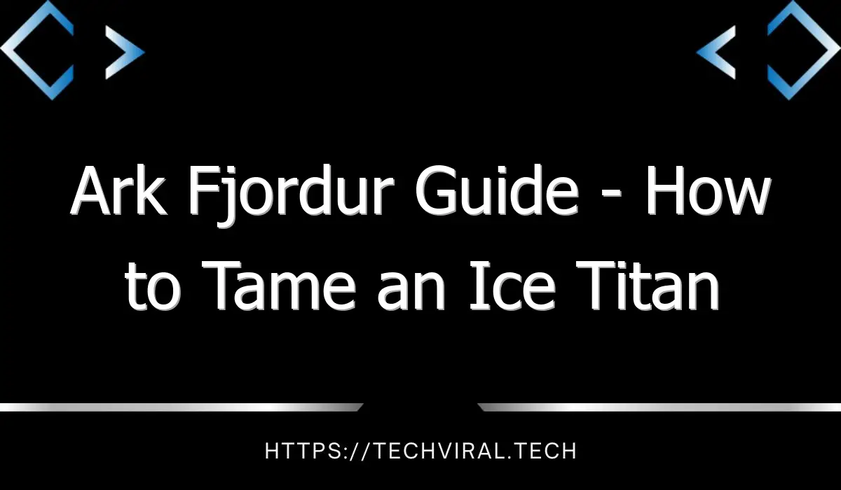 ark fjordur guide how to tame an ice titan 12826