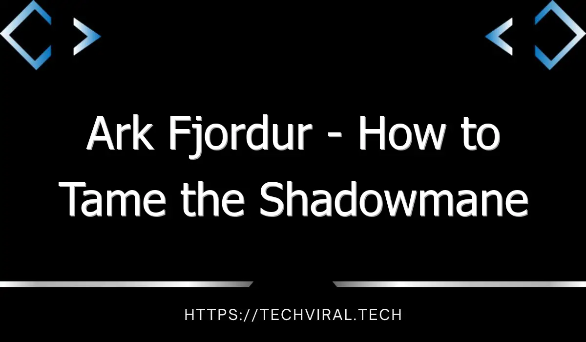 ark fjordur how to tame the shadowmane 12830