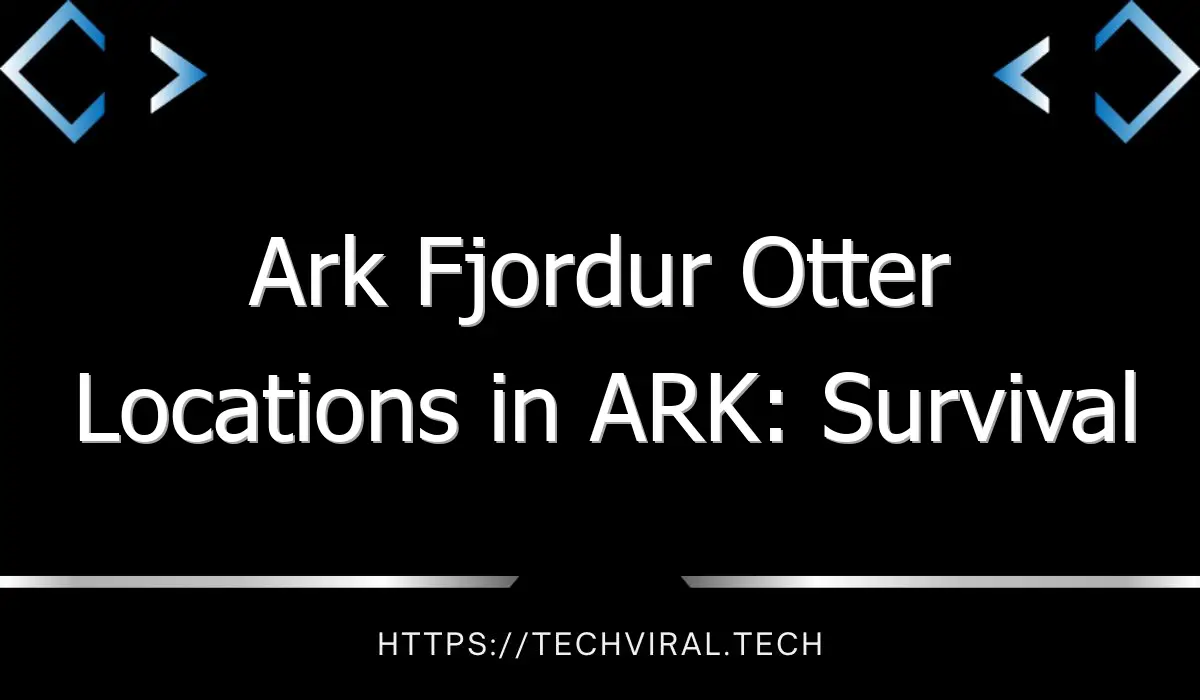ark fjordur otter locations in ark survival evolved 12834