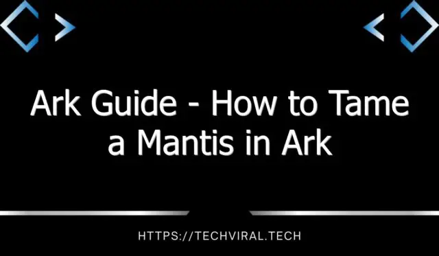 ark guide how to tame a mantis in ark 12850