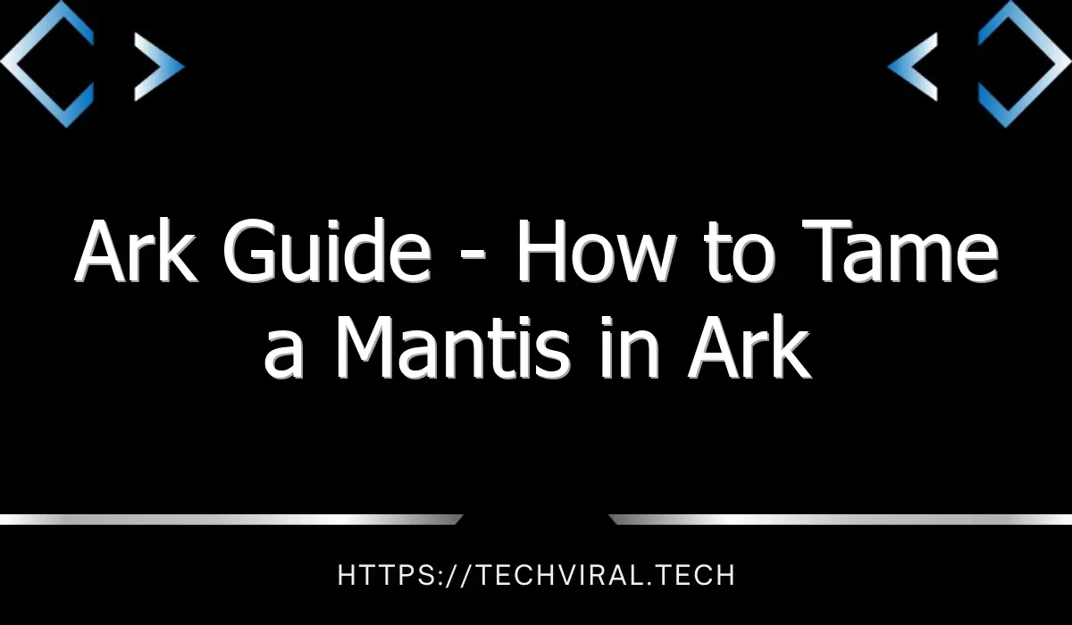 ark guide how to tame a mantis in ark 12850