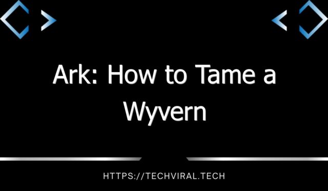 ark how to tame a wyvern 12852
