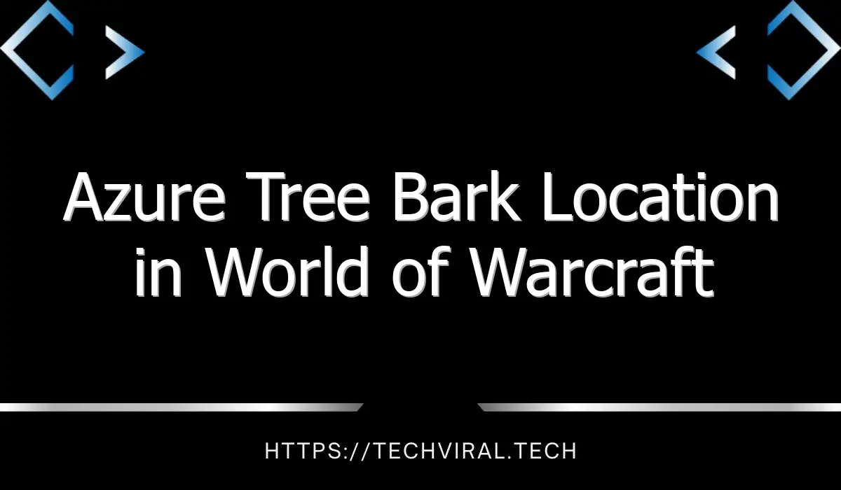 azure tree bark location in world of warcraft 13652