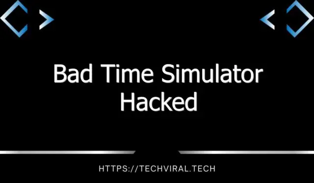 bad time simulator hacked 12071