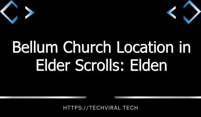 bellum church location in elder scrolls elden ring 12896