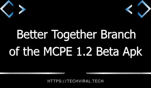 better together branch of the mcpe 1 2 beta apk 11949