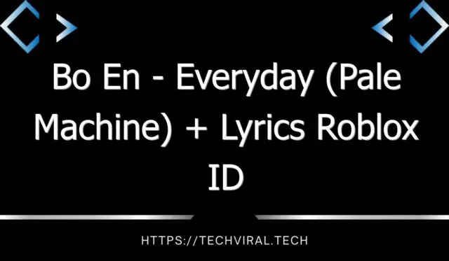 bo en everyday pale machine lyrics roblox id 12077