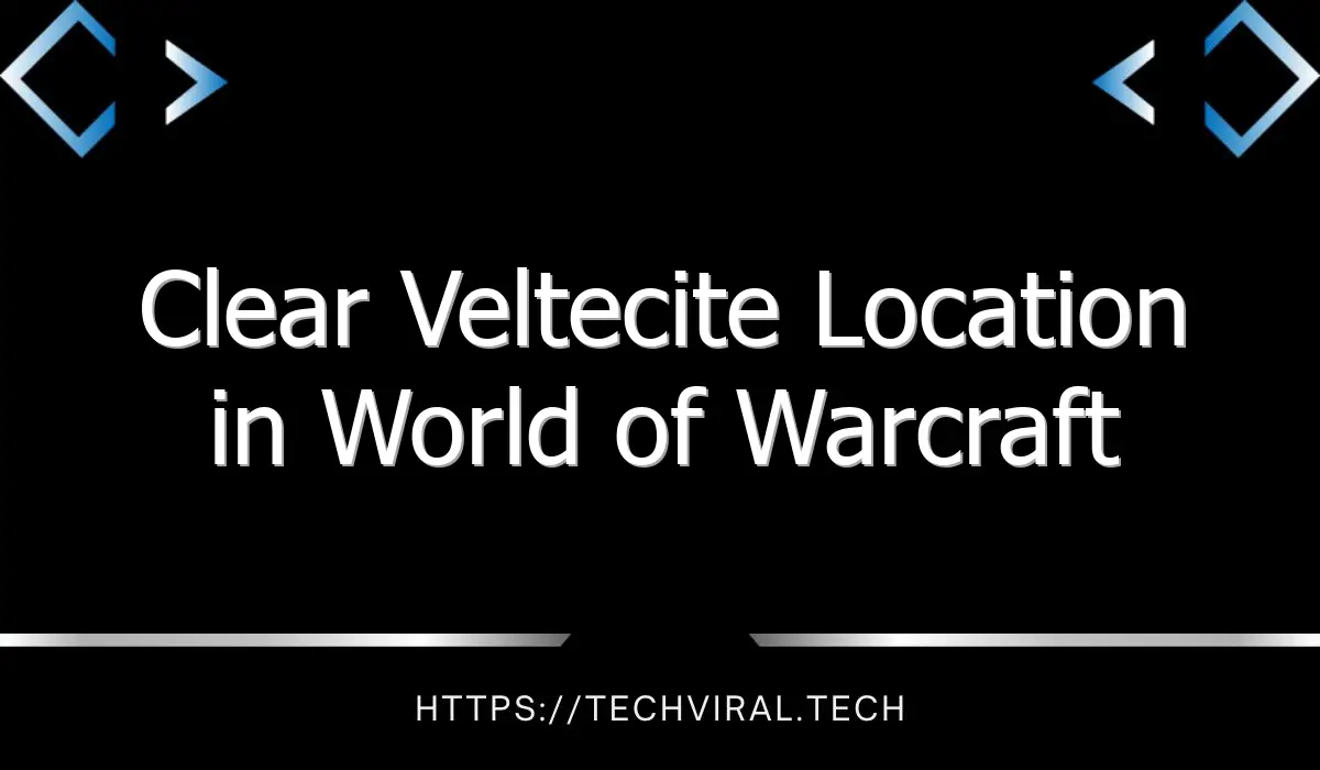 clear veltecite location in world of warcraft 13656