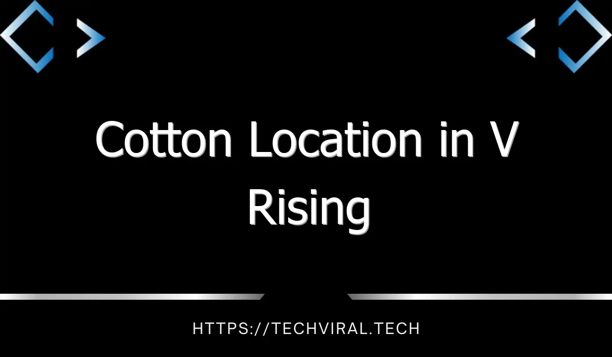 cotton location in v rising 14002