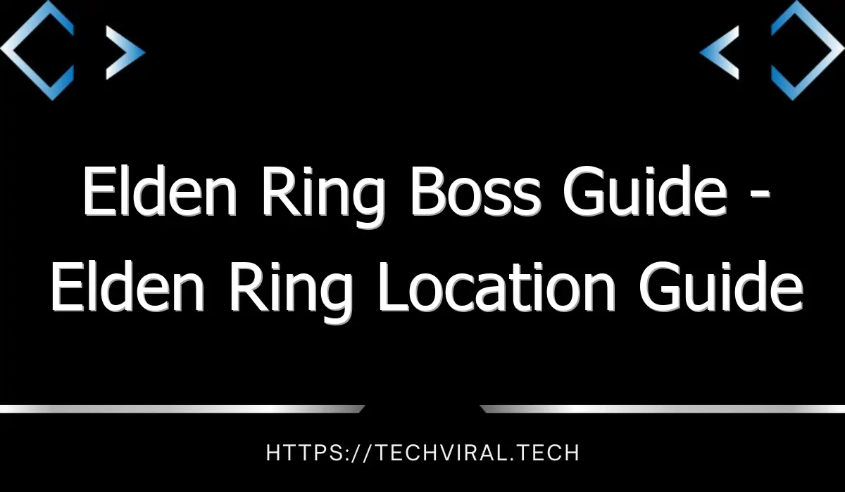 elden ring boss guide elden ring location guide 12938