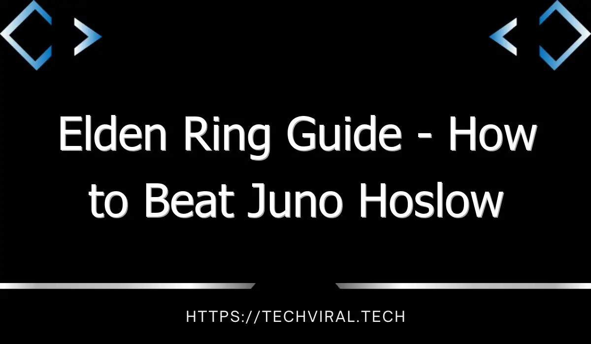 elden ring guide how to beat juno hoslow 13034