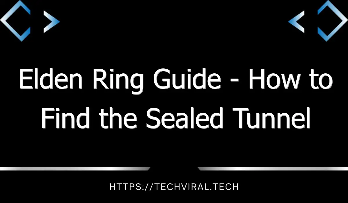 elden ring guide how to find the sealed tunnel location and boss enemies 12942