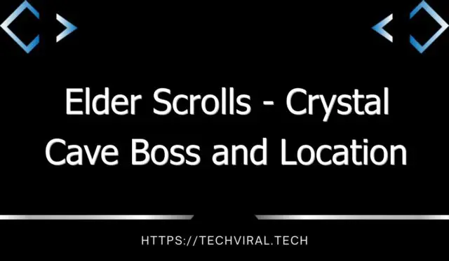 elder scrolls crystal cave boss and location guide 12882