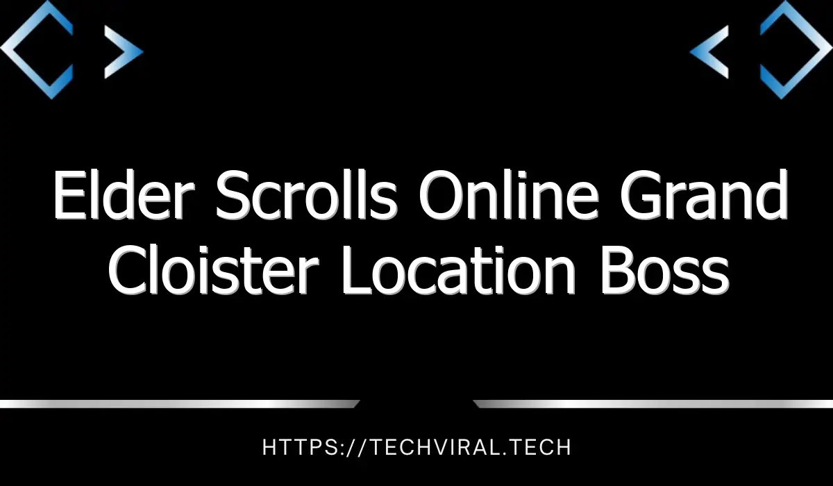 elder scrolls online grand cloister location boss items guide 12926