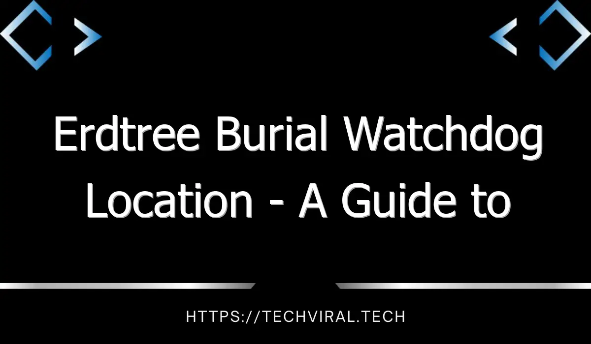 erdtree burial watchdog location a guide to defeating it 12986