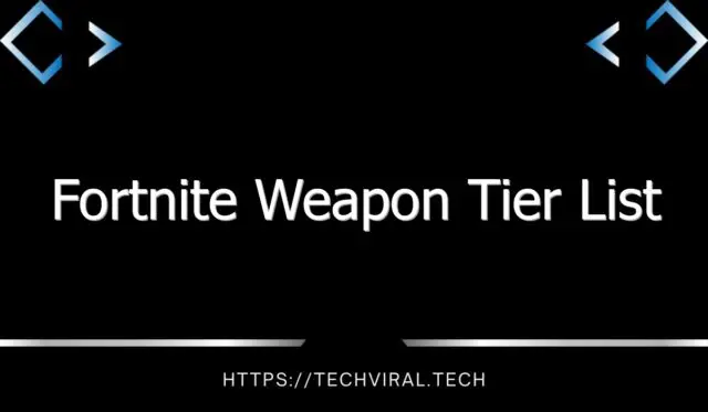 fortnite weapon tier list 13136