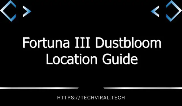 fortuna iii dustbloom location guide 13660