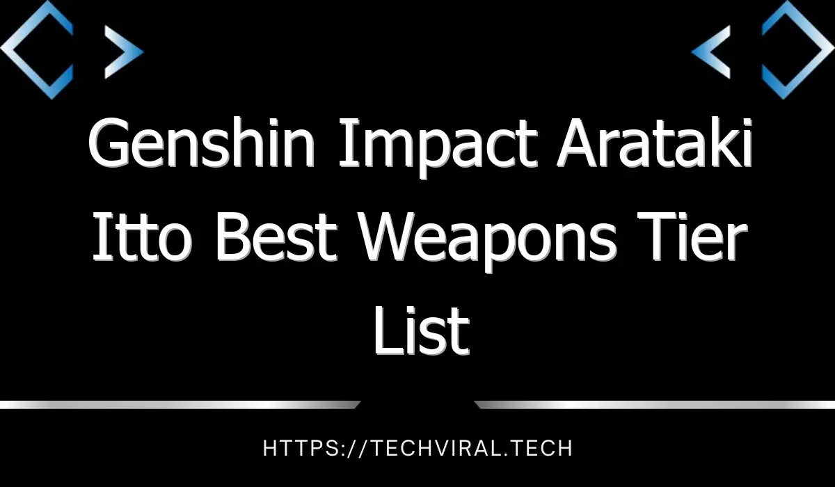 genshin impact arataki itto best weapons tier list 13266
