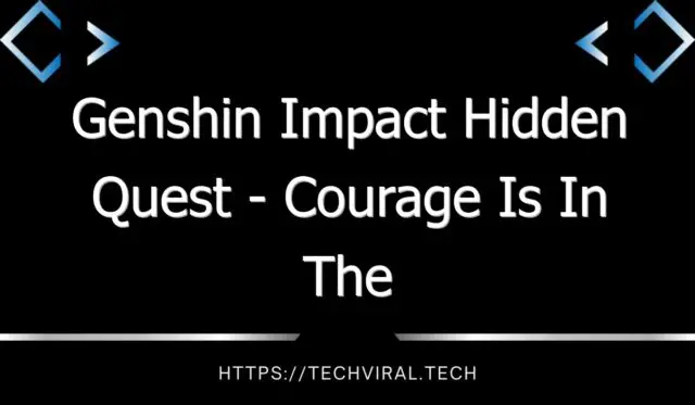 genshin impact hidden quest courage is in the heart 13264