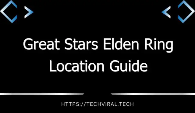 great stars elden ring location guide 12972