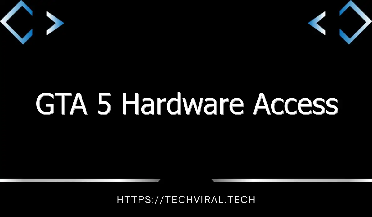 gta 5 hardware access 11901