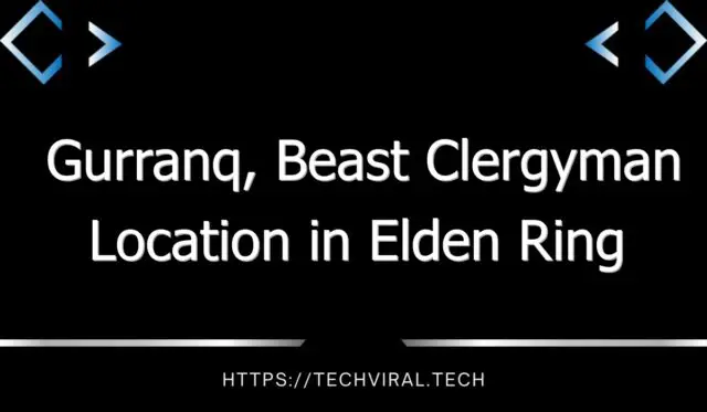 gurranq beast clergyman location in elden ring 12974