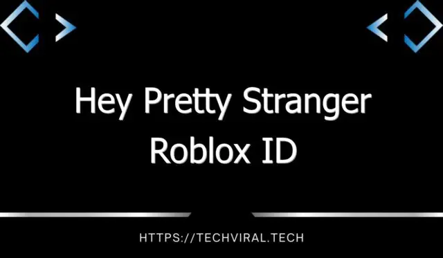 hey pretty stranger roblox id 12103