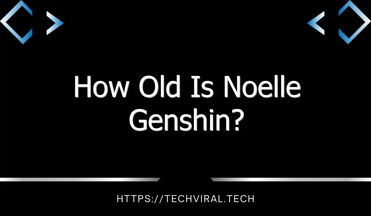 how old is noelle genshin 13344