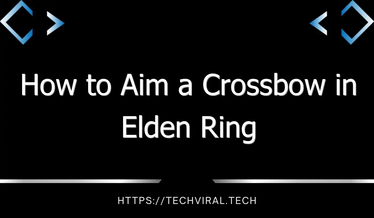how to aim a crossbow in elden ring 12976