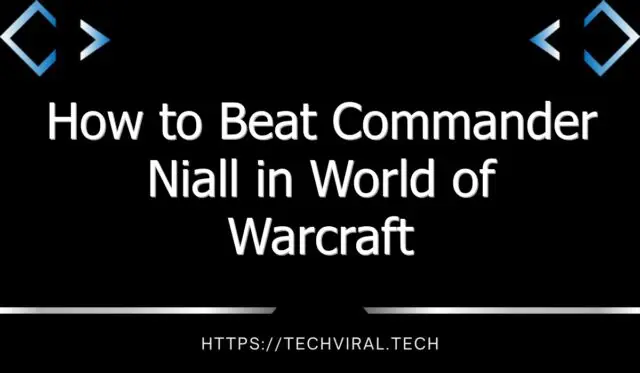 how to beat commander niall in world of warcraft 12984