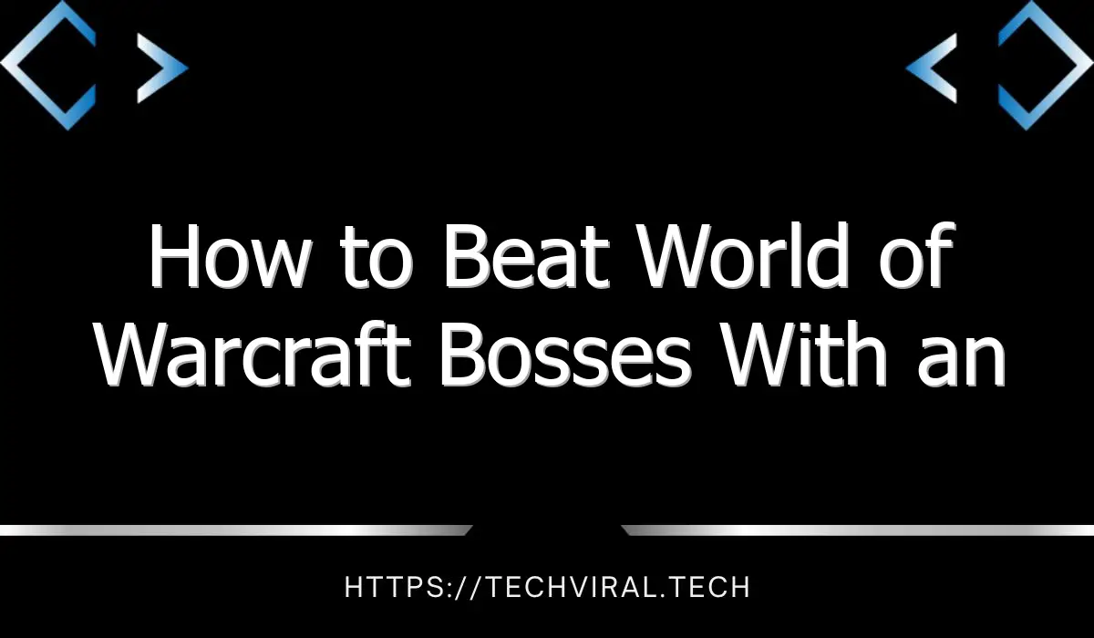 how to beat world of warcraft bosses with an armor weapon 12932