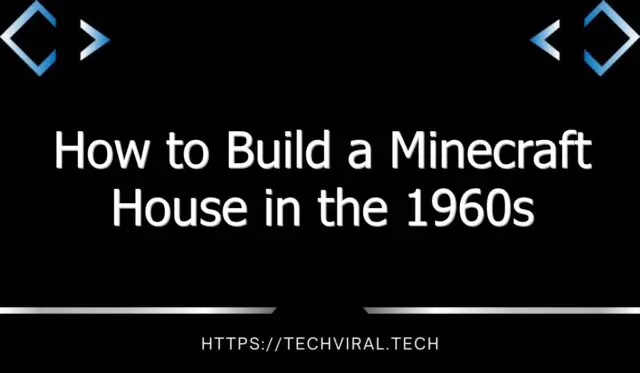 how to build a minecraft house in the 1960s 11957