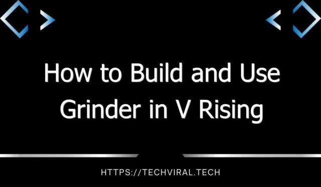 how to build and use grinder in v rising 13753