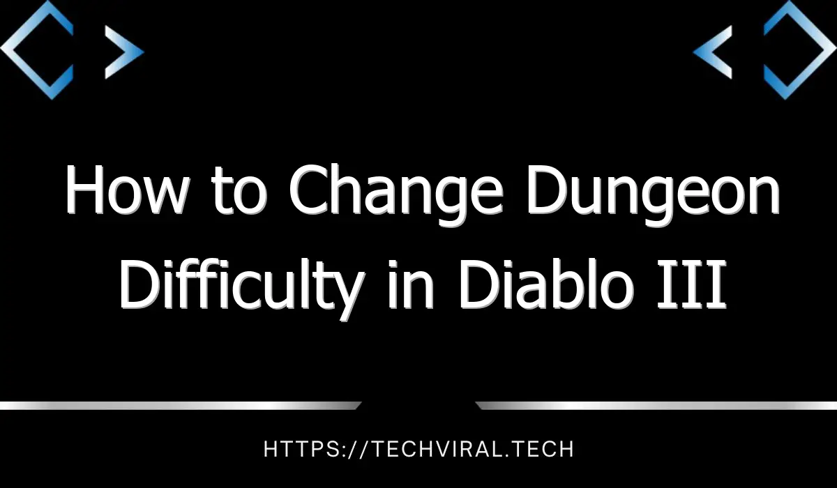 how to change dungeon difficulty in diablo iii 12778