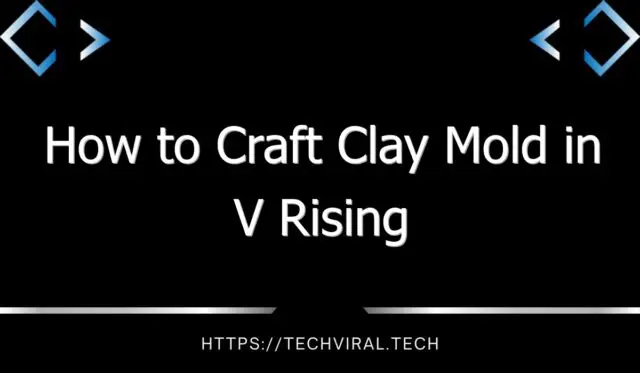 how to craft clay mold in v rising 13759