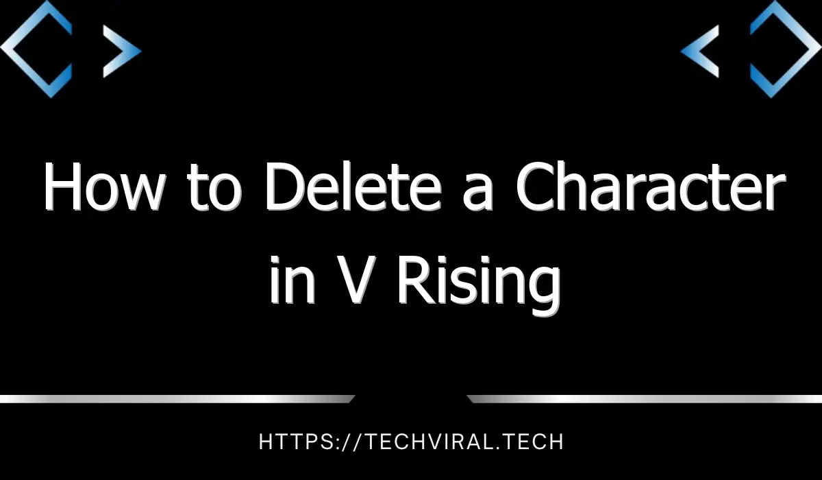 how to delete a character in v rising 13763