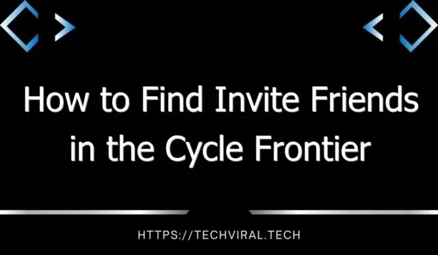 how to find invite friends in the cycle frontier 13674