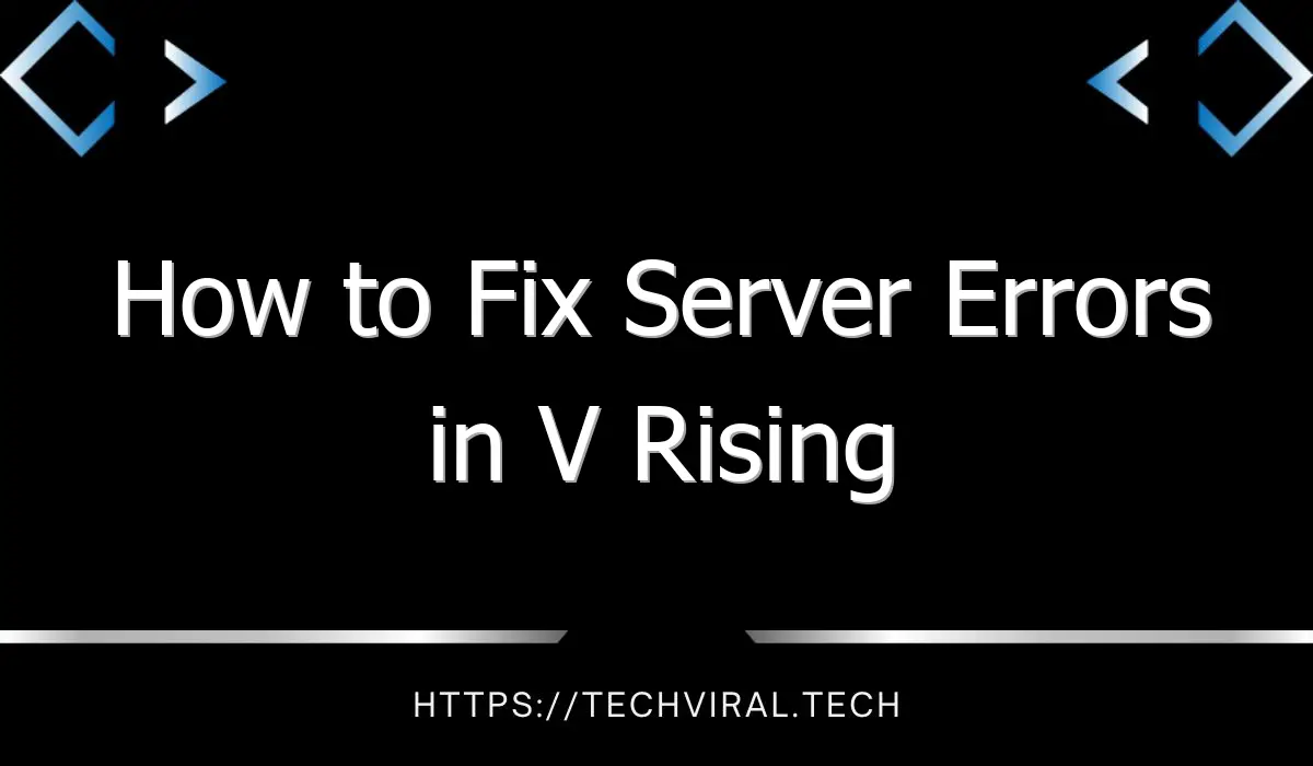 how to fix server errors in v rising 13809
