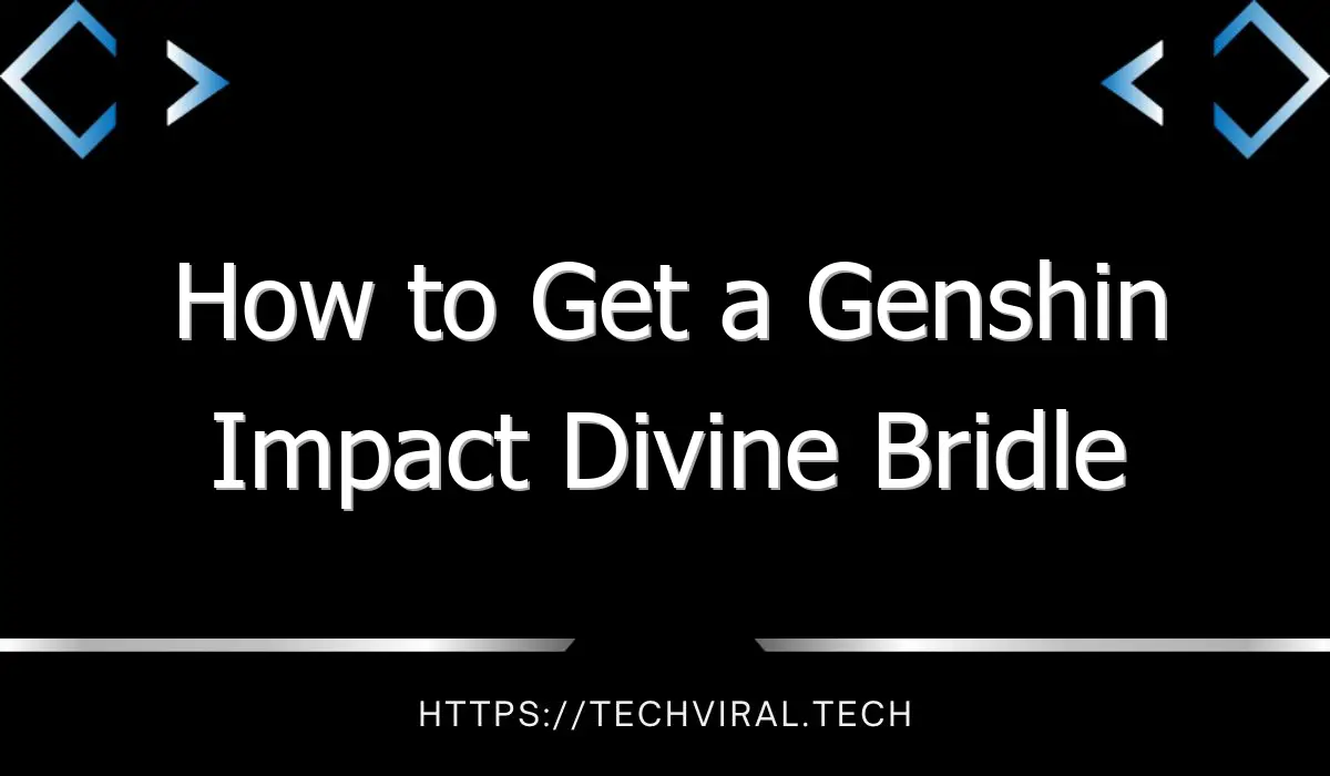 how to get a genshin impact divine bridle location in wow 13350