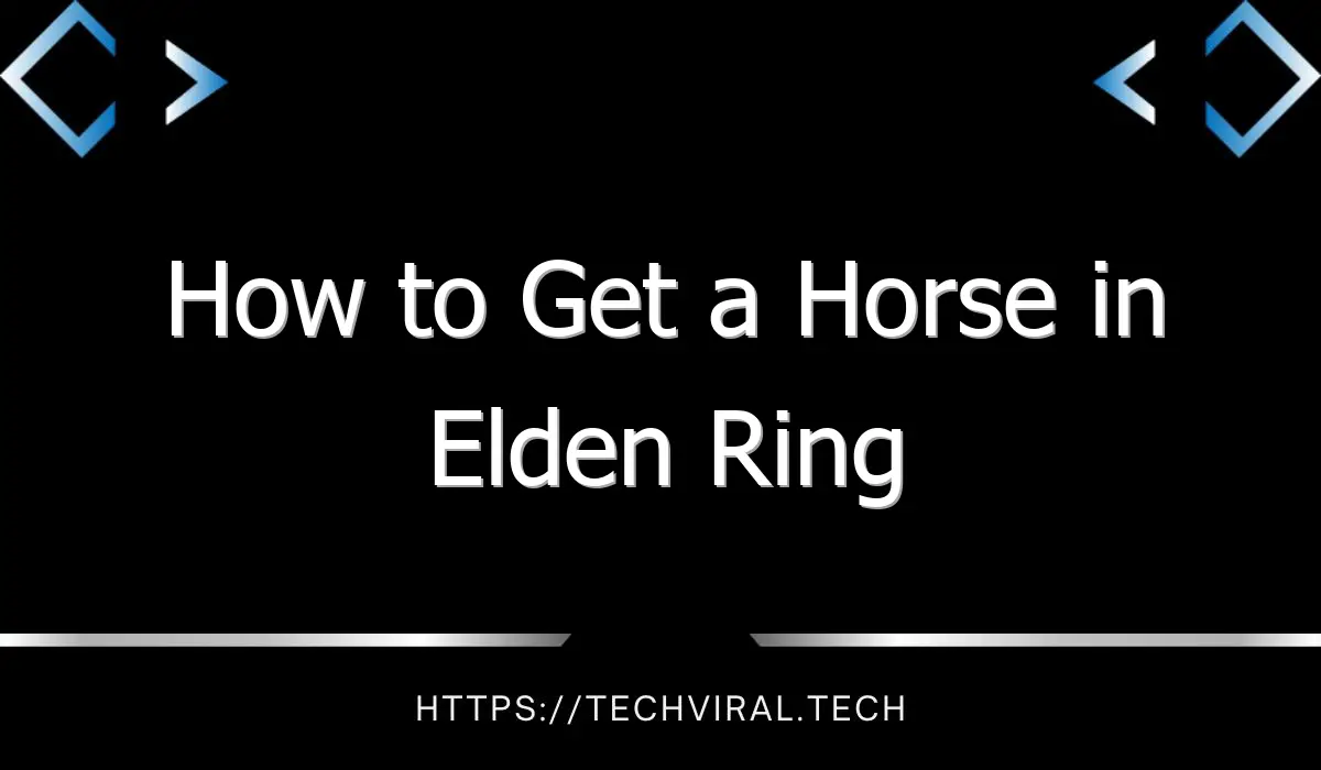 how to get a horse in elden ring 13010