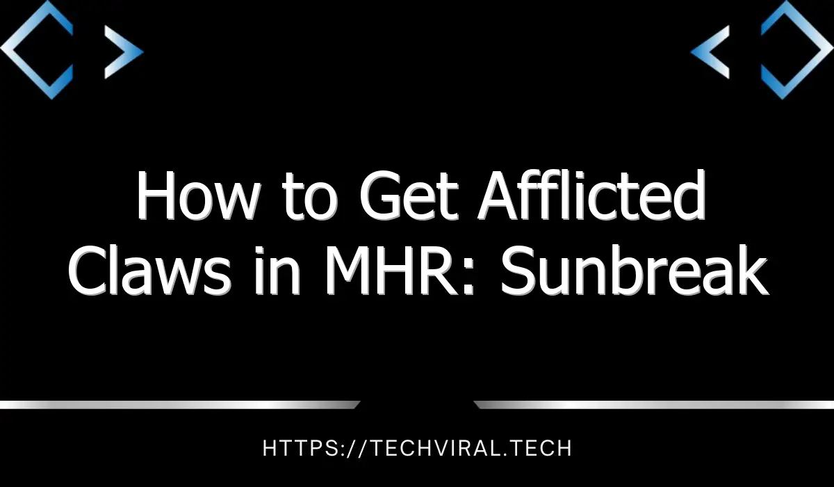 how to get afflicted claws in mhr sunbreak 13619