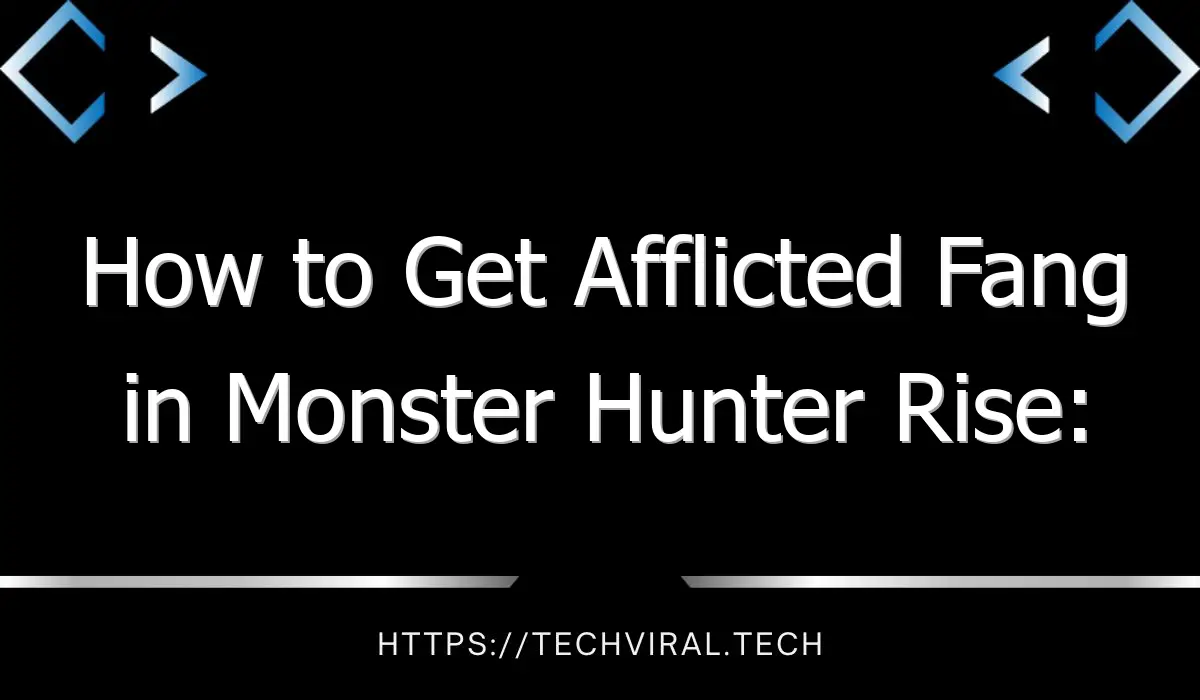 how to get afflicted fang in monster hunter rise sunbreak 13525