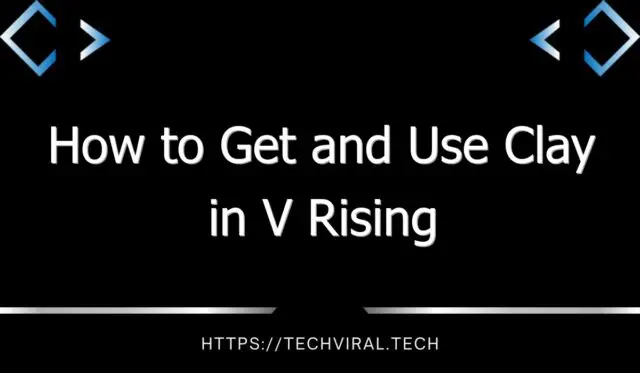how to get and use clay in v rising 13811