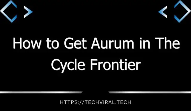 how to get aurum in the cycle frontier 13676