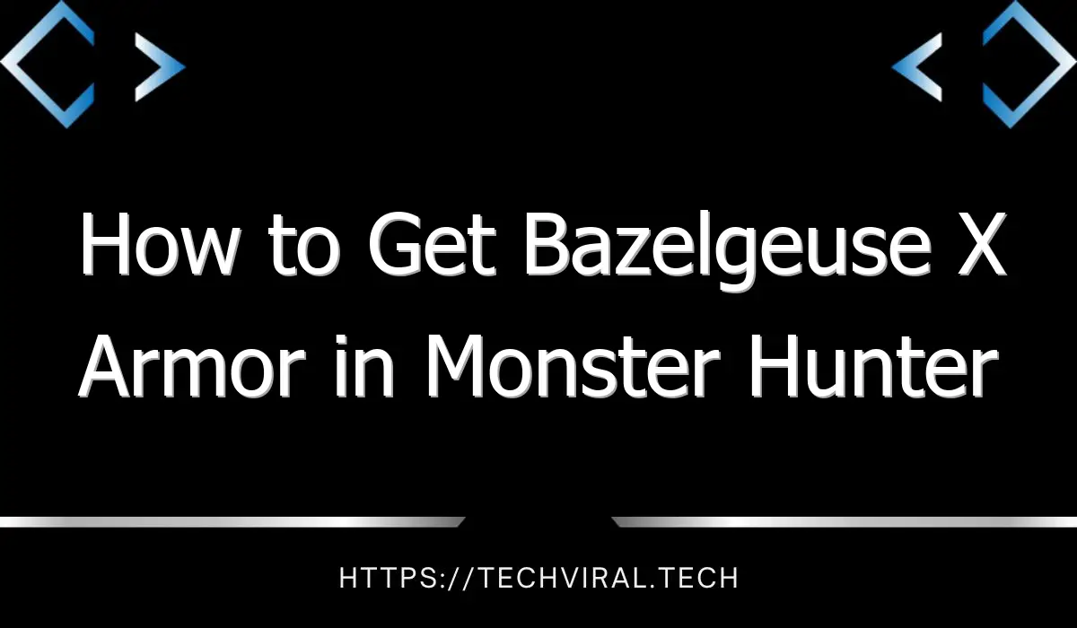 how to get bazelgeuse x armor in monster hunter rise rise 13549
